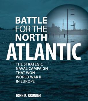 Hardcover Battle for the North Atlantic: The Strategic Naval Campaign That Won World War II in Europe Book