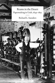 Paperback Reams in the Desert : Papermaking in Utah, 1849-1893 Book