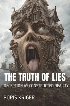 THE TRUTH OF LIES: DECEPTION AS CONSTRUCTED REALITY (Philosophical Questions)