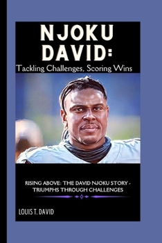 Paperback Njoku David: Tackling Challenges, Scoring Wins: Rising Above: The David Njoku Story - Triumphs Through Challenges Book