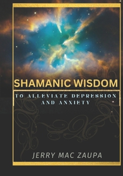 Paperback Shamanic Wisdom to Alleviate Depression and Anxiety Book