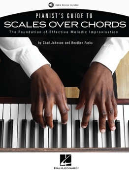 Paperback Pianist's Guide to Scales Over Chords - The Foundation of Melodic Improvisation Book with Online Audio by Chad Johnson and Heather Parks Book