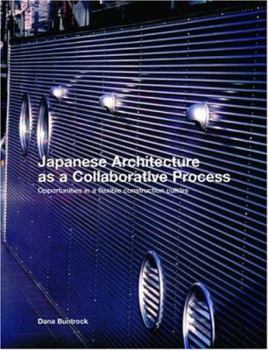 Paperback Japanese Architecture as a Collaborative Process: Opportunities in a Flexible Construction Culture Book