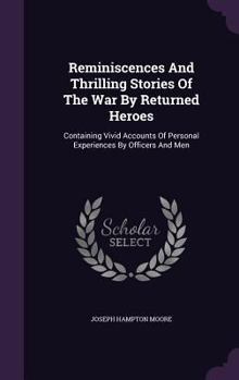 Hardcover Reminiscences And Thrilling Stories Of The War By Returned Heroes: Containing Vivid Accounts Of Personal Experiences By Officers And Men Book