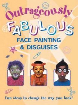 Outrageously Fabulous Face Painting and Disguises