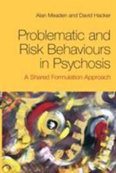 Paperback Problematic and Risk Behaviours in Psychosis: A Shared Formulation Approach Book