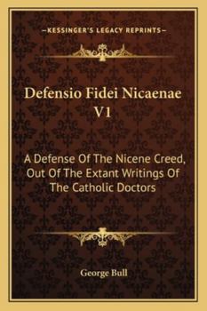 Paperback Defensio Fidei Nicaenae V1: A Defense Of The Nicene Creed, Out Of The Extant Writings Of The Catholic Doctors Book