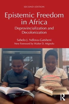 Epistemic Freedom in Africa: Deprovincialization and Decolonization (Rethinking Development)