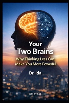 Paperback Your Two Brains: Why Thinking Less Can Make You More Powerful Book