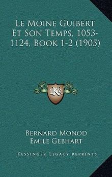 Paperback Le Moine Guibert Et Son Temps, 1053-1124, Book 1-2 (1905) [French] Book