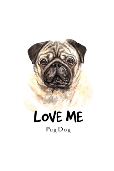 Love Me Pug Dog: Blank Lined Paper Sketchbook Notebook Composition Journal Pretty Cute Dog Lover Gift Breeds Writing Workbook for Girls Kids Teens ... Home College Writing Notes Watercolor Art 10