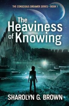 Paperback The Heaviness of Knowing (The Conscious Dreamer Series) Book