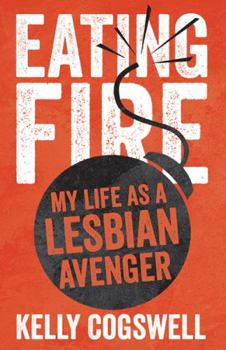 Paperback Eating Fire: My Life as a Lesbian Avenger Book