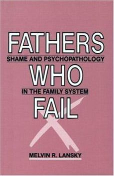 Fathers Who Fail: Shame and Psychopathology in the Family System