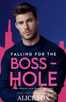 Falling for the Bosshole: A Billionaire Boss Office Romance