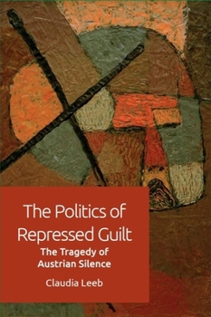 The Politics of Repressed Guilt: The Tragedy of Austrian Silence