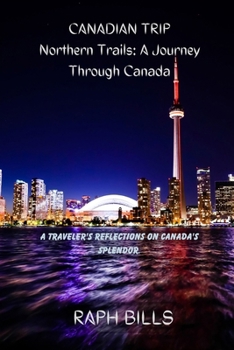Paperback CANADIAN TRIP Northern Trails: A Journey Through Canada: A Traveler's Reflections on Canada's Splendor. Book