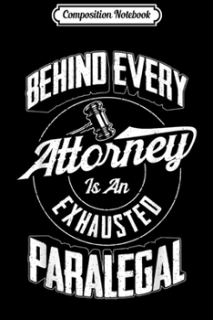 Paperback Composition Notebook: Behind Every Attorney Is An Exhausted Paralegal Gift Journal/Notebook Blank Lined Ruled 6x9 100 Pages Book