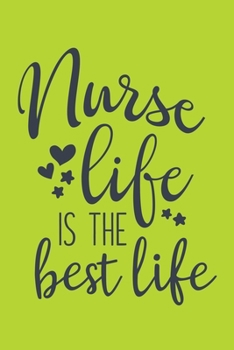 Nurse Life Is The Best Life: Cute Nurse Journal - Easy Find Bright Green! Best Nurse Gift Ideas Medical Notebook