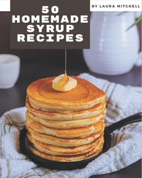 Paperback 50 Homemade Syrup Recipes: The Best Syrup Cookbook on Earth Book