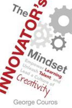 Paperback The Innovator's Mindset: Empower Learning, Unleash Talent, and Lead a Culture of Creativity Book