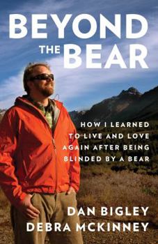 Hardcover Beyond the Bear: How I Learned to Live and Love Again After Being Blinded by a Bear Book