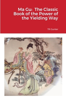 Paperback Ma Gu: Classic Book of the Power of the Yielding Way Book