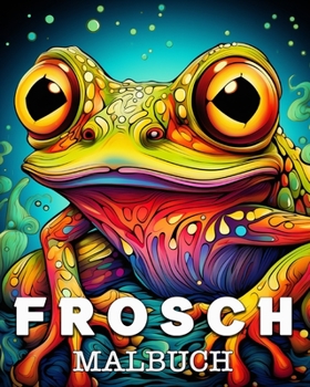 Frosch Malbuch: Schöne Bilder zum Ausmalen und Entspannen (German Edition)