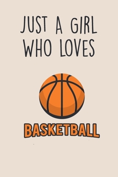 Paperback Just A Girl Who Loves Basketball: Lined Gag Notebokk / Journal For Basketball Players & Lovers. Fun Gift For Women And Girls Book