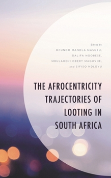 Hardcover The Afrocentricity Trajectories of Looting in South Africa Book