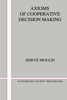 Axioms of Cooperative Decision Making (Econometric Society Monographs) - Book #15 of the Econometric Society Monographs