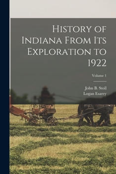 Paperback History of Indiana From Its Exploration to 1922; Volume 1 Book