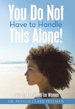 You Do Not Have to Handle This Alone!: A 21-Day Devotional for Women