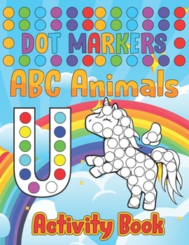 Dot Markers Activity Book ABC Animals: Do a dot page a day - Giant, Large, Jumbo and Cute USA Art Paint Daubers Kids Activity Book - Easy Guided BIG D