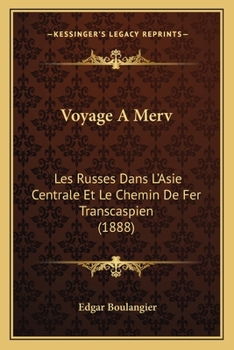 Paperback Voyage A Merv: Les Russes Dans L'Asie Centrale Et Le Chemin De Fer Transcaspien (1888) [French] Book
