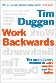 Hardcover Work Backwards: The Revolutionary Method to Work Smarter and Live Better Book