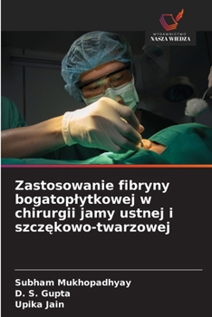Paperback Zastosowanie fibryny bogatoplytkowej w chirurgii jamy ustnej i szcz&#281;kowo-twarzowej [Polish] Book