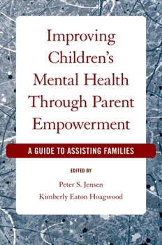Paperback Improving Children's Mental Health Through Parent Empowerment: A Guide to Assisting Families Book
