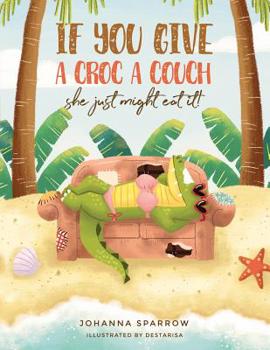 If You Give a Croc a Couch : She Just Might Eat It!