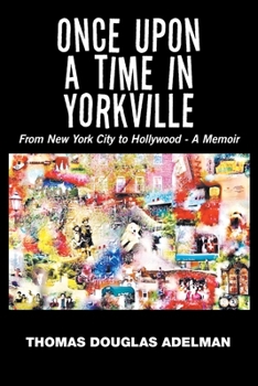 Once Upon a Time in Yorkville: From New York City to Hollywood - A Memoir
