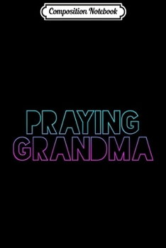 Composition Notebook: Praying Grandma Christian Mother's Day Prayer Christianity  Journal/Notebook Blank Lined Ruled 6x9 100 Pages