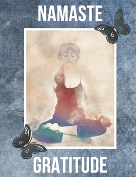 Paperback Namaste Gratitude: 3 months of gratitude, reflection, calmness, meditation, yoga, relaxation. Do it for yourself and make every day happy Book