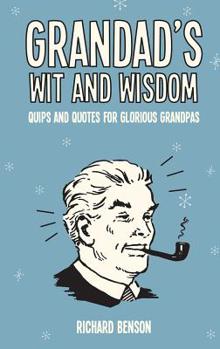 Hardcover Grandad's Wit and Wisdom: Quips and Quotes for Glorious Grandpas Book