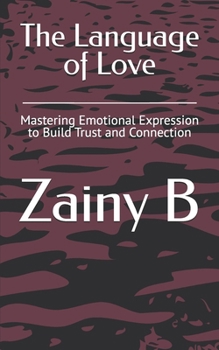 Paperback The Language of Love: Mastering Emotional Expression to Build Trust and Connection Book