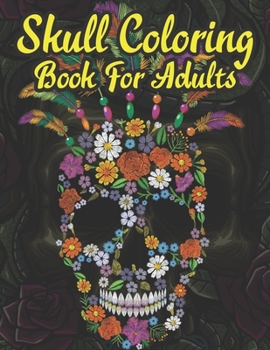Skull Coloring Book For Adults: 47 Different Amazing Detailed Sugar Skulls