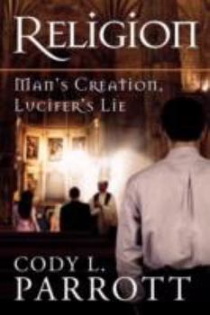 Paperback Religion: Man's Creation, Lucifer's Lie Book