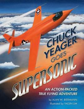 Paperback Chuck Yeager Goes Supersonic: An Action-Packed, True Flying Adventure Book