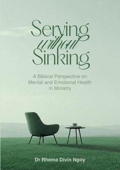Serving without Sinking: A Biblical Perspective on Mental and Emotional Health in Ministry