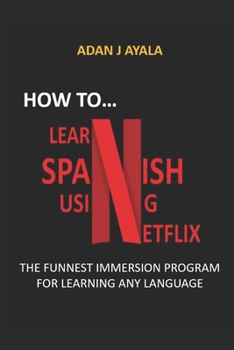 Paperback How to Learn Spanish Using Netflix?: The Funnest Immersion Program for Learning Any Language Book