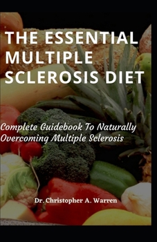 Paperback The Essential Multiple Sclerosis Diet: Complete Guidebook To Naturally Overcoming Multiple Sclerosis Book